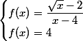\begin{cases} f(x)=\dfrac{\sqrt{x}-2}{x-4}\\f(x)=4\end{cases}